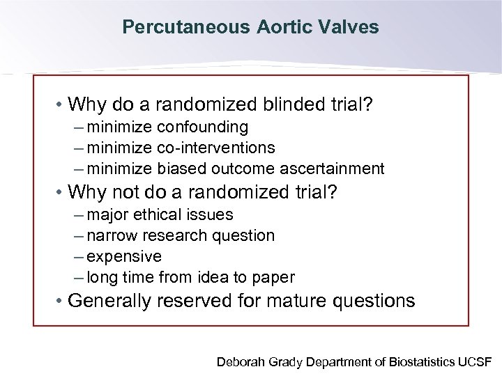 Percutaneous Aortic Valves • Why do a randomized blinded trial? – minimize confounding –