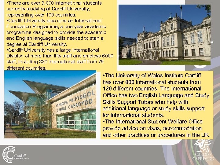  • There are over 3, 000 international students currently studying at Cardiff University,