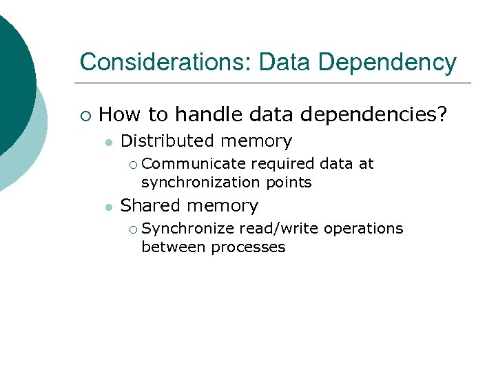 Considerations: Data Dependency ¡ How to handle data dependencies? l Distributed memory ¡ l