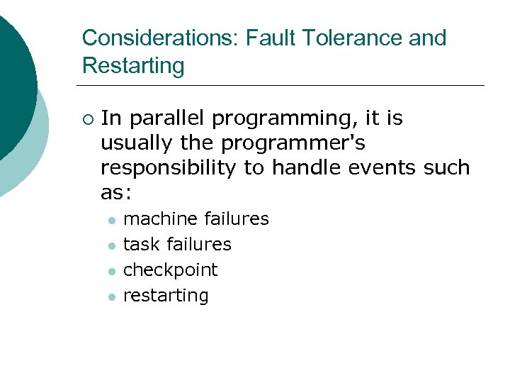 Considerations: Fault Tolerance and Restarting ¡ In parallel programming, it is usually the programmer's