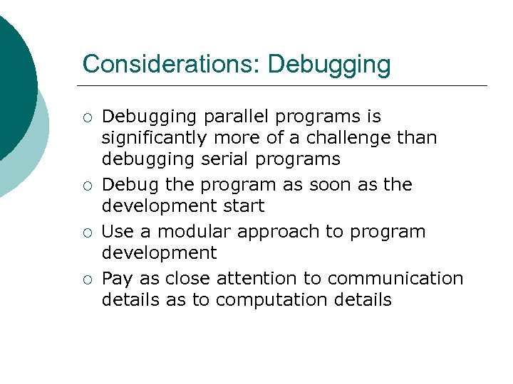 Considerations: Debugging ¡ ¡ Debugging parallel programs is significantly more of a challenge than