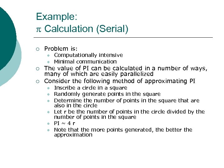 Example: Calculation (Serial) ¡ Problem is: l l ¡ ¡ Computationally intensive Minimal communication