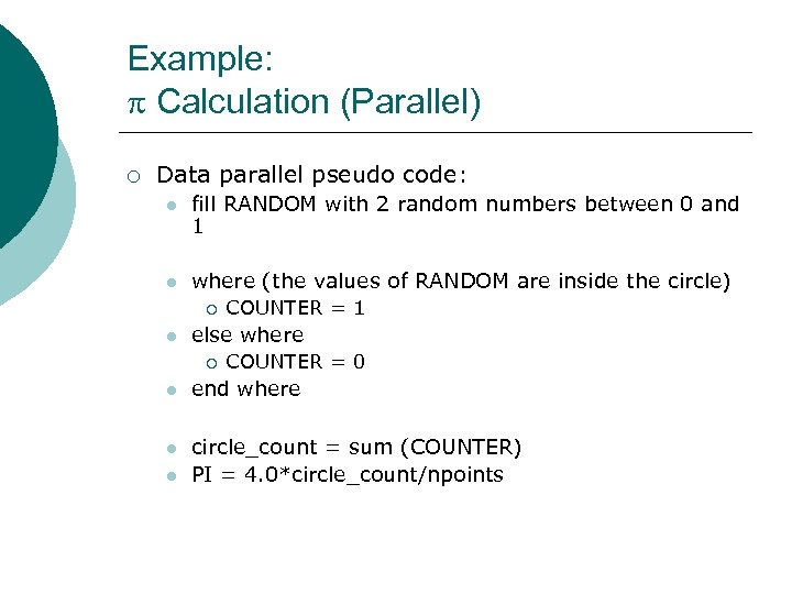 Example: Calculation (Parallel) ¡ Data parallel pseudo code: l fill RANDOM with 2 random