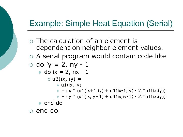 Example: Simple Heat Equation (Serial) ¡ ¡ ¡ The calculation of an element is