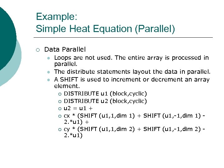 Example: Simple Heat Equation (Parallel) ¡ Data Parallel l Loops are not used. The