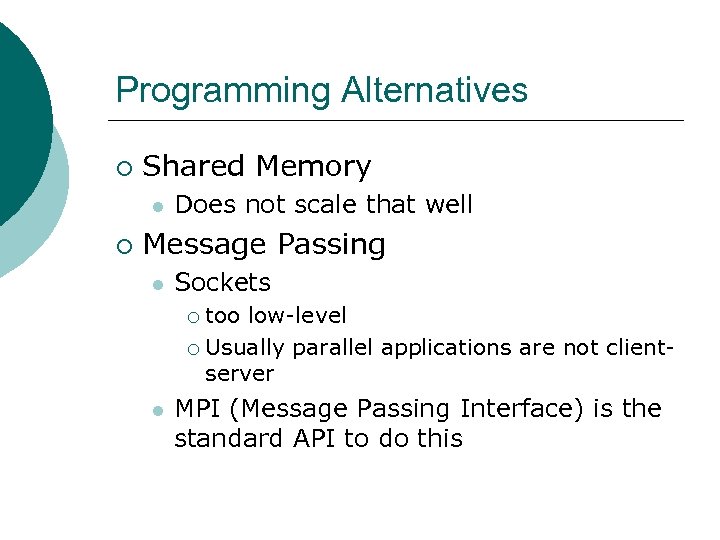Programming Alternatives ¡ Shared Memory l ¡ Does not scale that well Message Passing