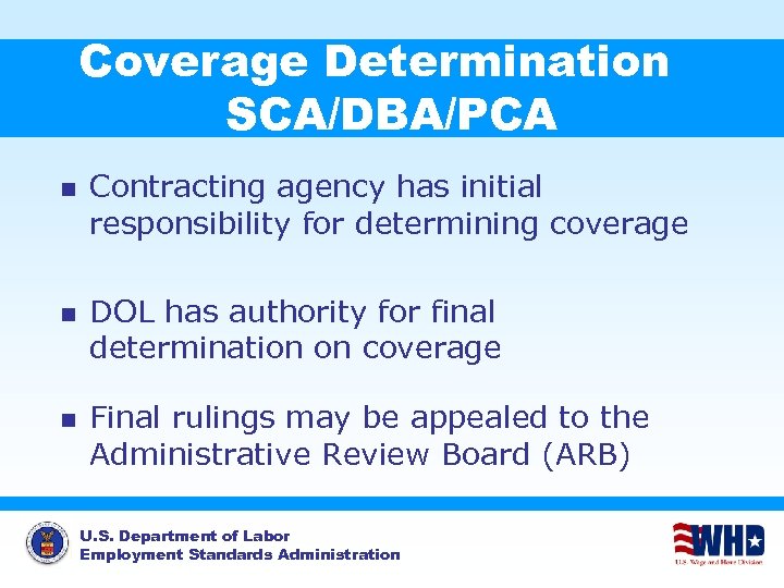 Coverage Determination SCA/DBA/PCA n n n Contracting agency has initial responsibility for determining coverage