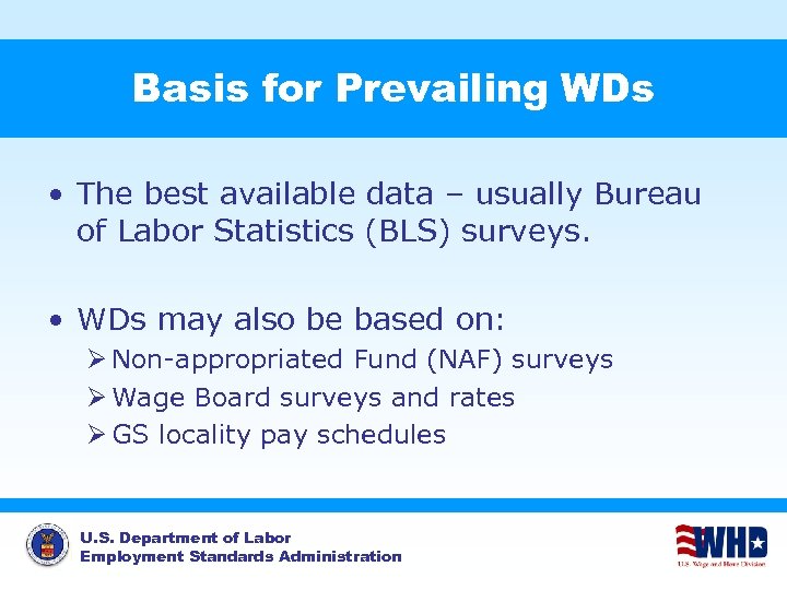 Basis for Prevailing WDs • The best available data – usually Bureau of Labor