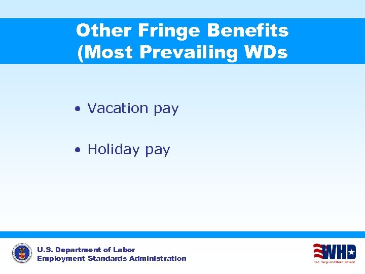 Other Fringe Benefits (Most Prevailing WDs • Vacation pay • Holiday pay U. S.