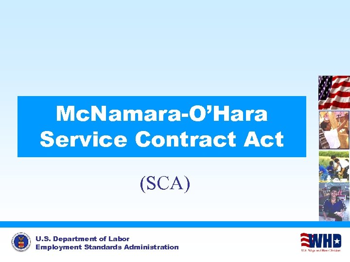 Mc. Namara-O’Hara Service Contract Act (SCA) U. S. Department of Labor Employment Standards Administration