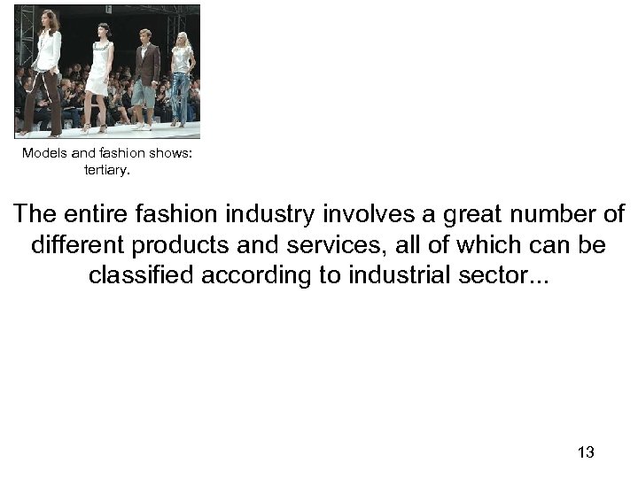 Models and fashion shows: tertiary. The entire fashion industry involves a great number of