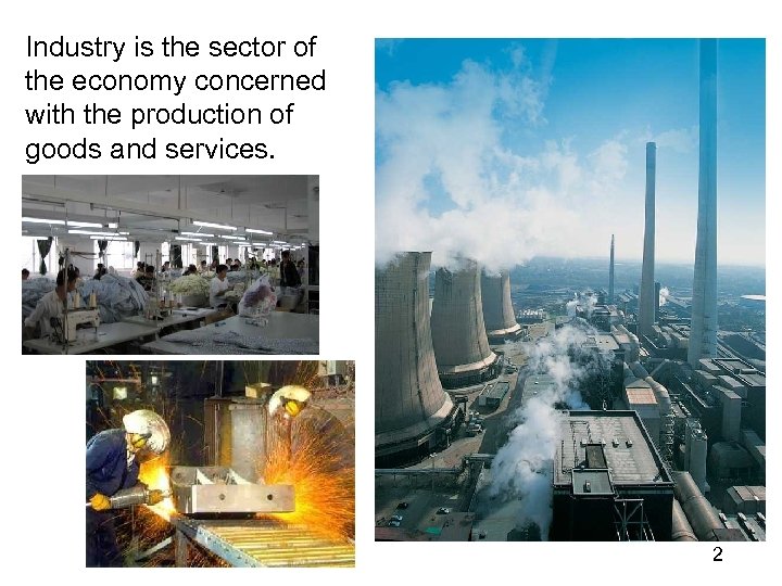 Industry is the sector of the economy concerned with the production of goods and