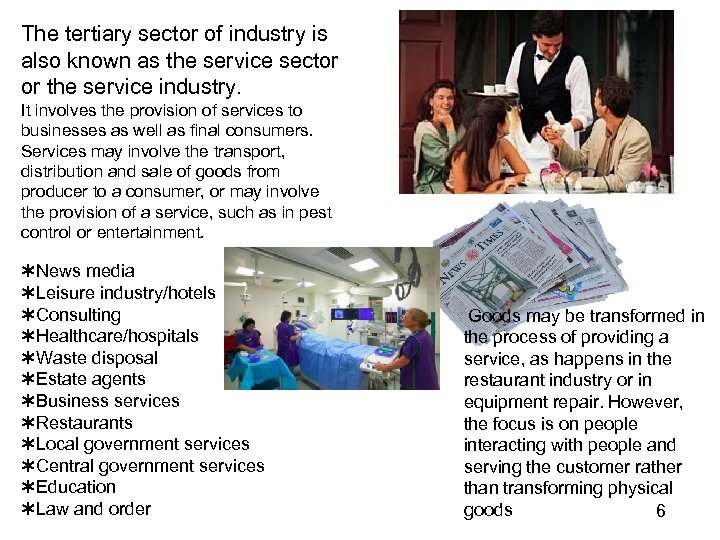 The tertiary sector of industry is also known as the service sector or the