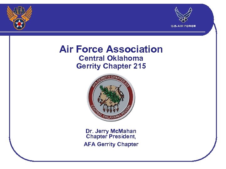 Air Force Association Central Oklahoma Gerrity Chapter 215 Dr. Jerry Mc. Mahan Chapter President,