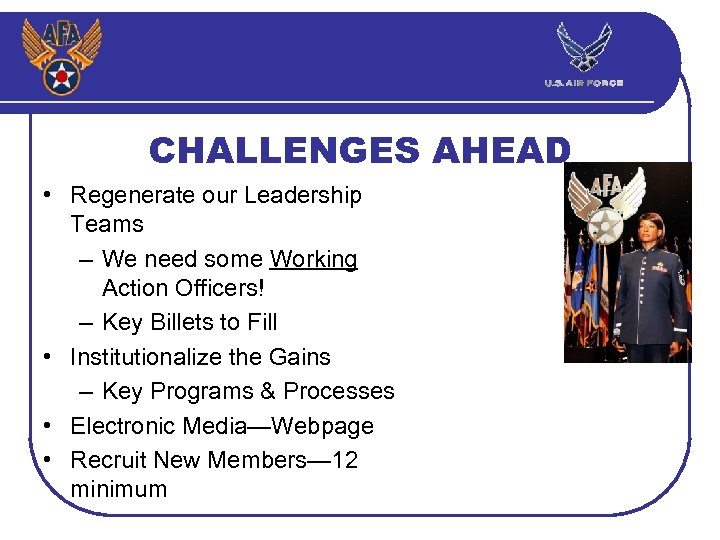 CHALLENGES AHEAD • Regenerate our Leadership Teams – We need some Working Action Officers!