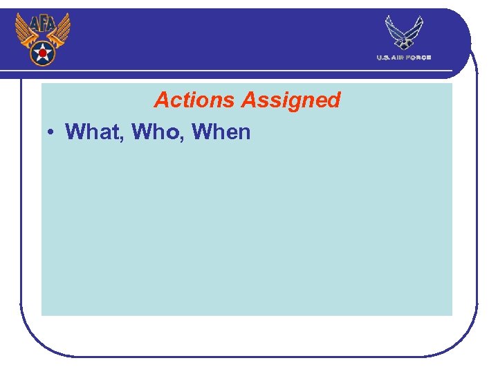 Actions Assigned • What, Who, When 