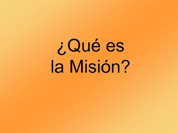 ¿Qué es la Misión? 