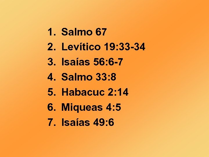 1. 2. 3. 4. 5. 6. 7. Salmo 67 Levítico 19: 33 -34 Isaías