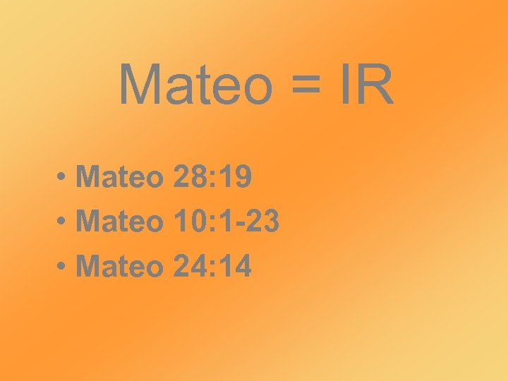 Mateo = IR • Mateo 28: 19 • Mateo 10: 1 -23 • Mateo
