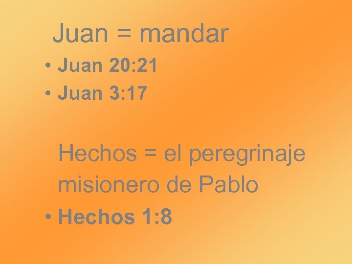 Juan = mandar • Juan 20: 21 • Juan 3: 17 Hechos = el