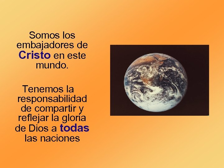 Somos los embajadores de Cristo en este mundo. Tenemos la responsabilidad de compartir y