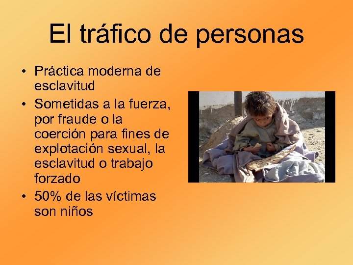El tráfico de personas • Práctica moderna de esclavitud • Sometidas a la fuerza,