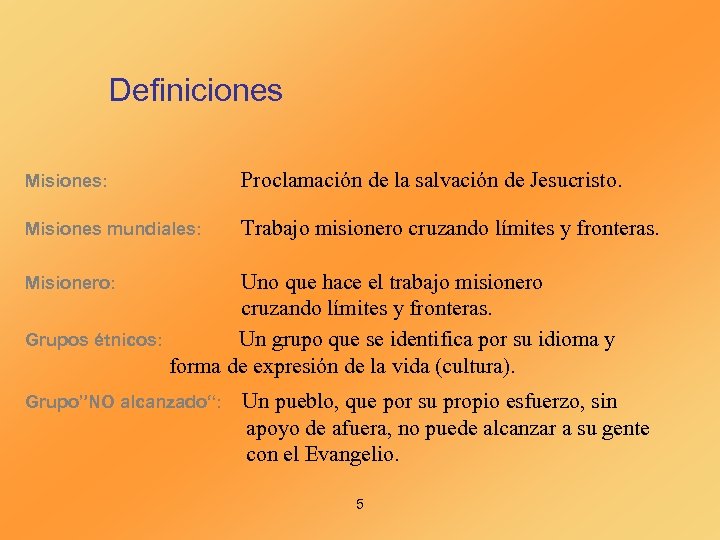 Definiciones Misiones: Proclamación de la salvación de Jesucristo. Misiones mundiales: Trabajo misionero cruzando límites