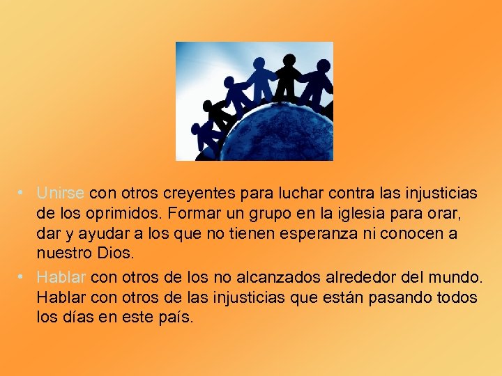  • Unirse con otros creyentes para luchar contra las injusticias de los oprimidos.
