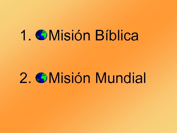 1. Misión Bíblica 2. Misión Mundial 