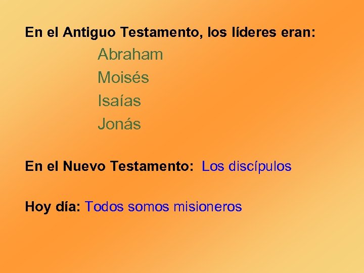 En el Antiguo Testamento, los líderes eran: Abraham Moisés Isaías Jonás En el Nuevo