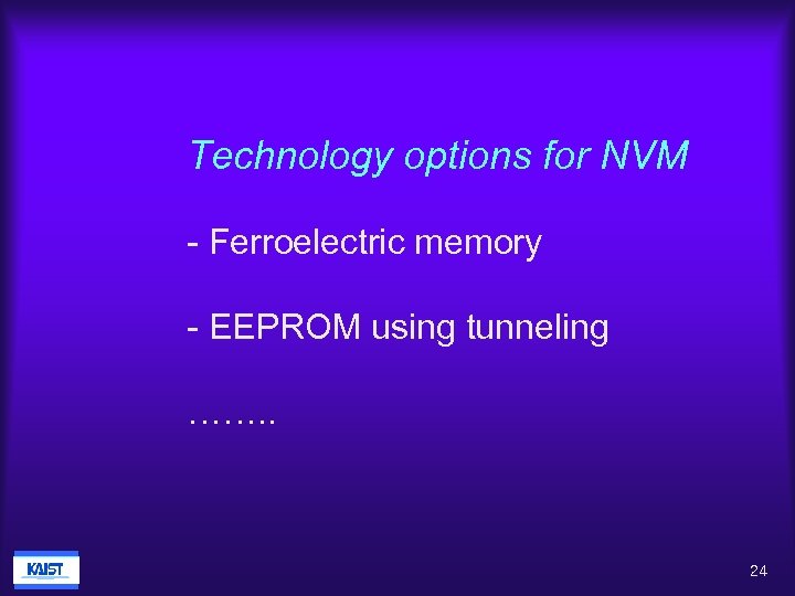 Technology options for NVM - Ferroelectric memory - EEPROM using tunneling ……. . 24