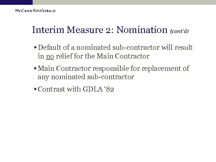 Interim Measure 2: Nomination (cont’d) § Default of a nominated sub-contractor will result in