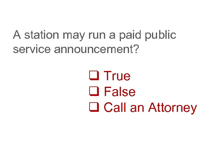 A station may run a paid public service announcement? q True q False q