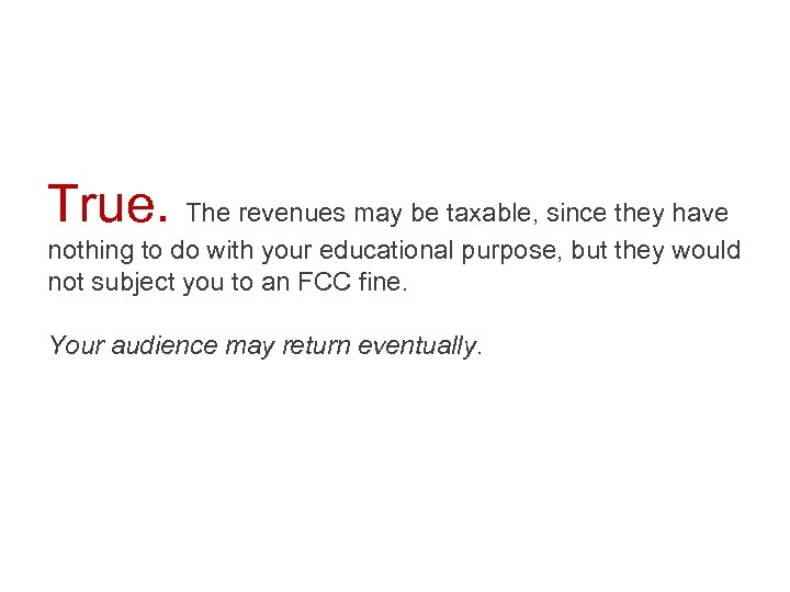 True. The revenues may be taxable, since they have nothing to do with your