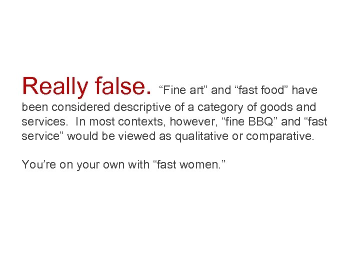 Really false. “Fine art” and “fast food” have been considered descriptive of a category