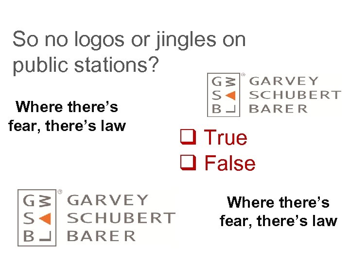 So no logos or jingles on public stations? Where there’s fear, there’s law q