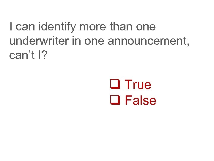 I can identify more than one underwriter in one announcement, can’t I? q True