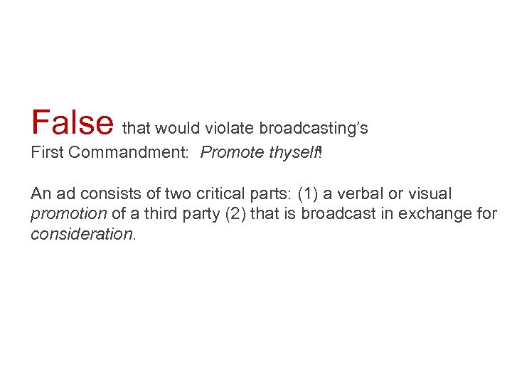 False that would violate broadcasting’s First Commandment: Promote thyself! An ad consists of two