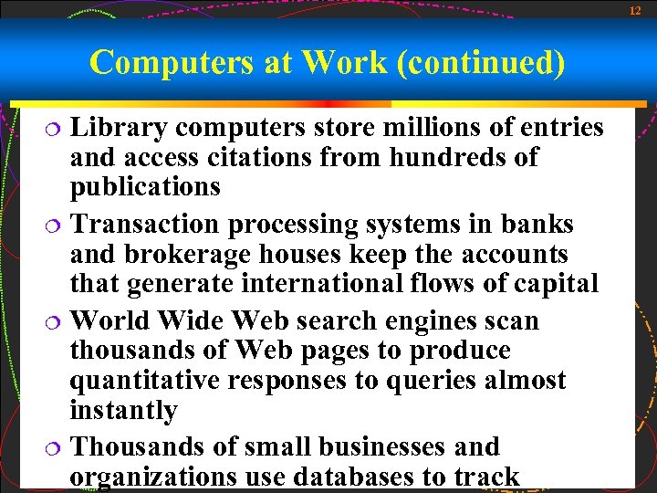 12 Computers at Work (continued) Library computers store millions of entries and access citations