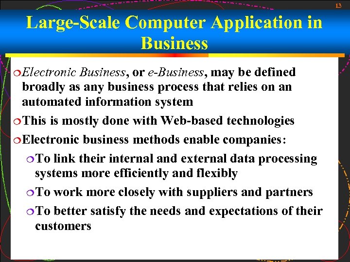13 Large-Scale Computer Application in Business Electronic Business, or e-Business, may be defined broadly