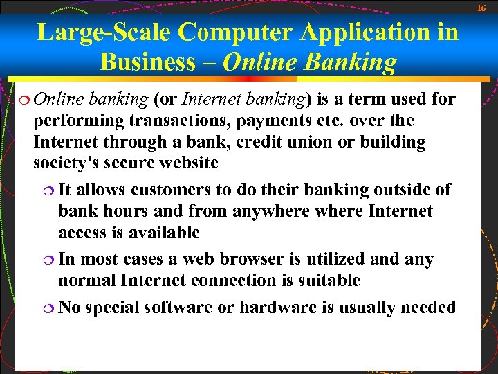 16 Large-Scale Computer Application in Business – Online Banking Online banking (or Internet banking)