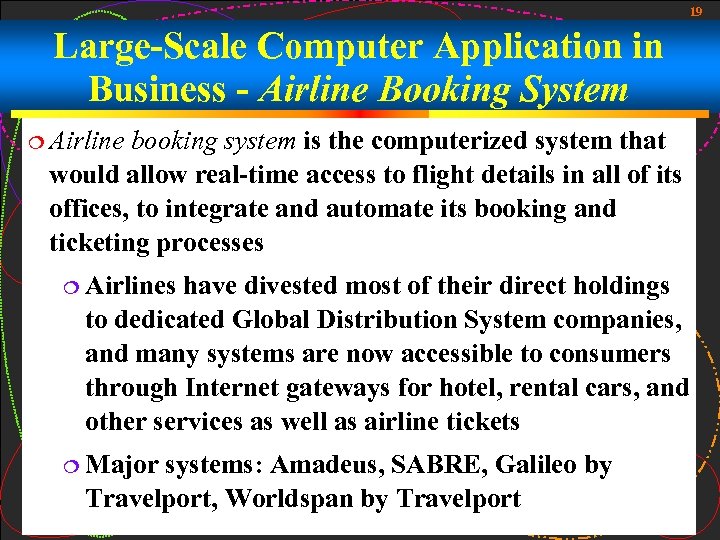 19 Large-Scale Computer Application in Business - Airline Booking System Airline booking system is