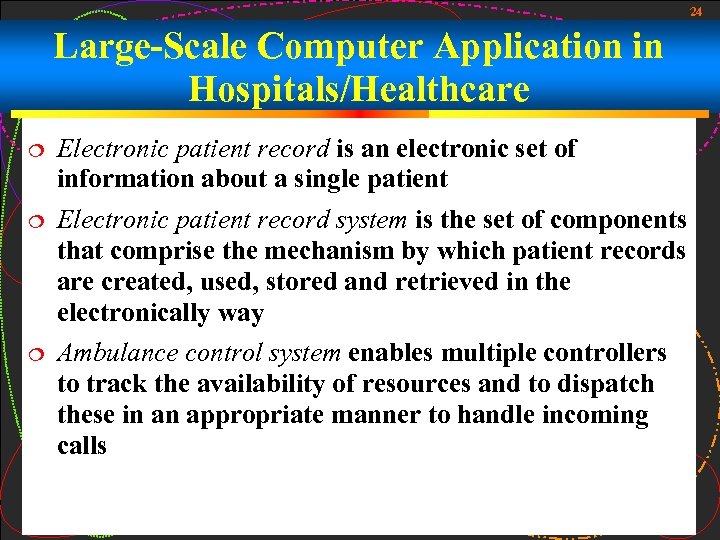 24 Large-Scale Computer Application in Hospitals/Healthcare Electronic patient record is an electronic set of