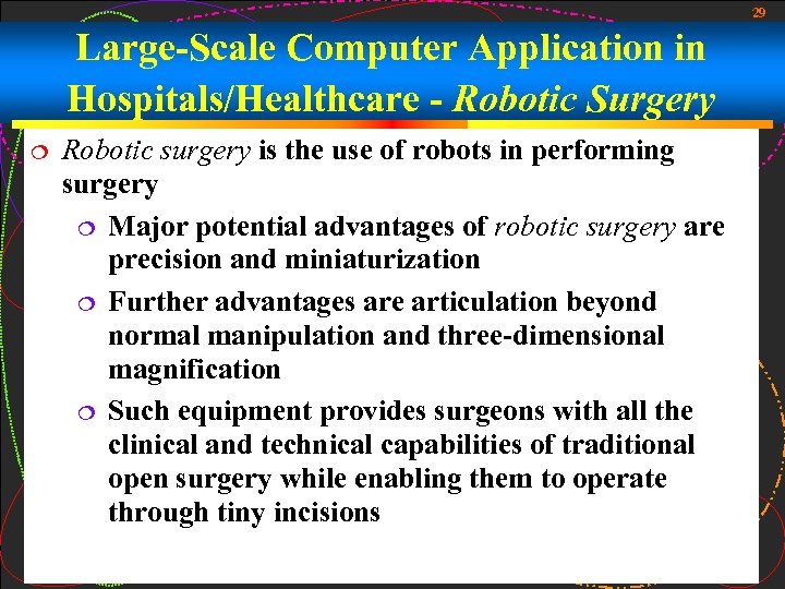 29 Large-Scale Computer Application in Hospitals/Healthcare - Robotic Surgery Robotic surgery is the use