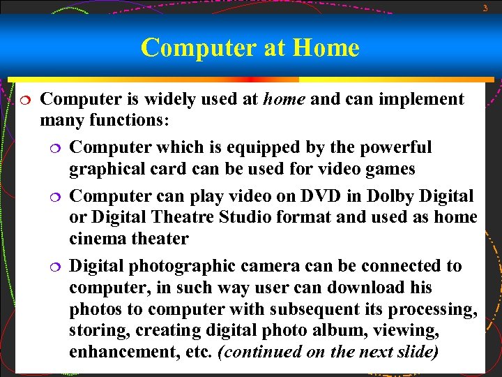 3 Computer at Home Computer is widely used at home and can implement many