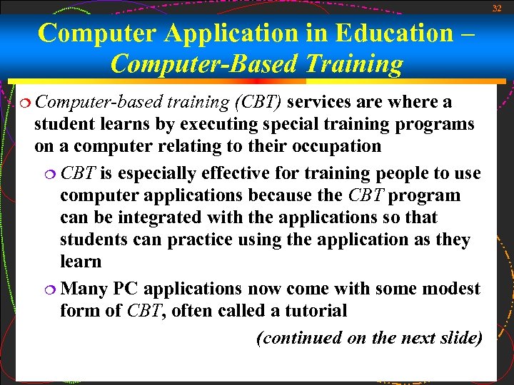 32 Computer Application in Education – Computer-Based Training Computer-based training (CBT) services are where
