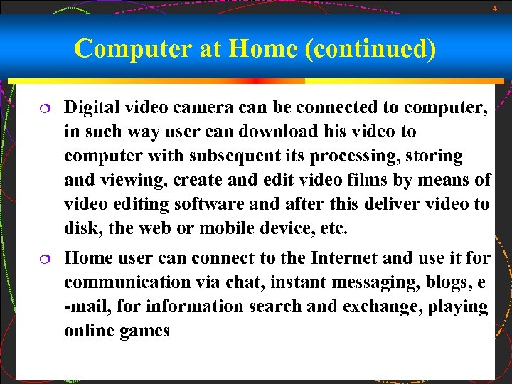 4 Computer at Home (continued) Digital video camera can be connected to computer, in