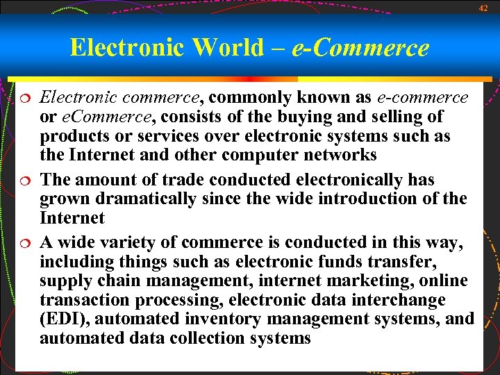 42 Electronic World – e-Commerce Electronic commerce, commonly known as e-commerce or e. Commerce,