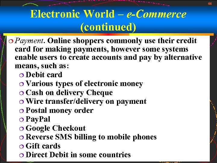 44 Electronic World – e-Commerce (continued) Payment. Online shoppers commonly use their credit card