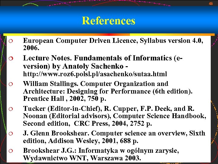 48 References European Computer Driven Licence, Syllabus version 4. 0, 2006. Lecture Notes. Fundamentals